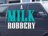 A milk robbery