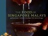 INTRODUCING “THE FOOD OF SINGAPORE MALAYS” – A LANDMARK BOOK BY KHIR JOHARI THAT EXPLORES THE HISTORY OF MALAY FOOD IN SINGAPORE