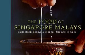 INTRODUCING “THE FOOD OF SINGAPORE MALAYS” – A LANDMARK BOOK BY KHIR JOHARI THAT EXPLORES THE HISTORY OF MALAY FOOD IN SINGAPORE